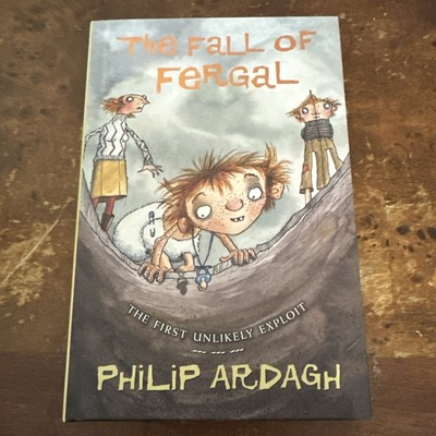THE FALL OF FERGAL THE FIRST UNLIKELY EXPLOIT UNLIKELY Philip Ardagh SIGNED 1st