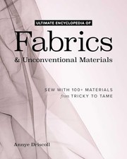 Ultimate Encyclopedia of Fabrics & Unconventional Materials: Sew with 100+ Mate