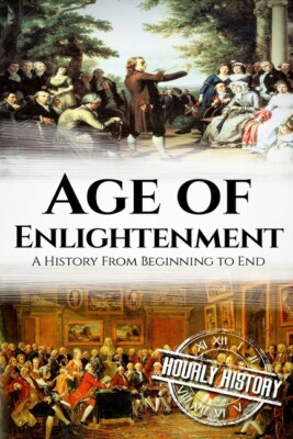 The Age Of Enlightenment: A History From Beginning To End