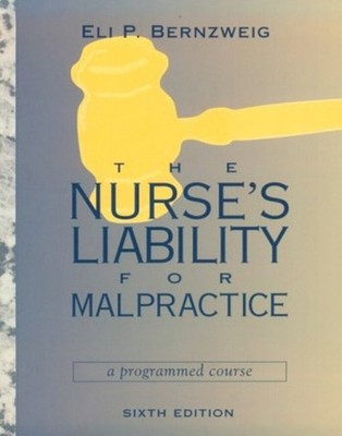 The Nurse's Liability for Malpractice : A Programmed Course Eli P