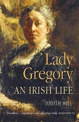 Lady Gregory: An Irish Life, Hill, Judith