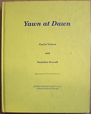 YAWN AT DAWN (LITTLE PATRIOTS READ SERIES, A BEGINNING