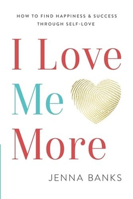 I Love Me More: How To Find Happiness ..., Banks, Jenna