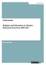 Religion and Education in Ukraine: Historical Overview, 989-1991 by Vitaliy Pros
