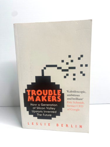 Trouble Makers : How a Generation of Silicon Valley Upstarts Invented The Future - Picture 1 of 9