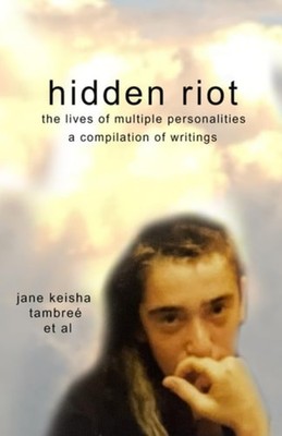 Hidden Riot The Lives of Multiple Personalities - paperback NEW JANE KEISHA. TA