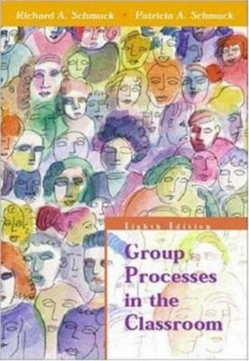 Group Processes in the Classroom Richard A., Schmuck, Patricia A.