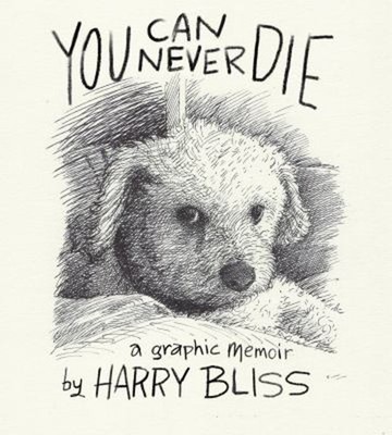 You Can Never Die : A Graphic Memoir Hardcover Harry Bliss
