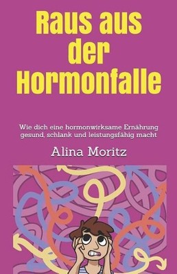 Raus Aus Der Hormonfalle: Wie Dich Eine Hormonwirksame Ern?hrung Gesund, Schlank