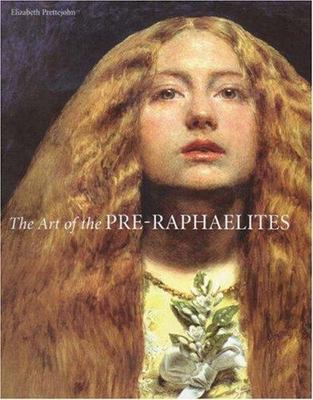 The Art of the Pre-Raphaelites by Prettejohn, Elizabeth