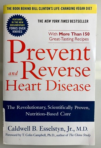 Prevent And Reverse Heart Disease By Caldwell B. Esselstyn, Jr., M.D.