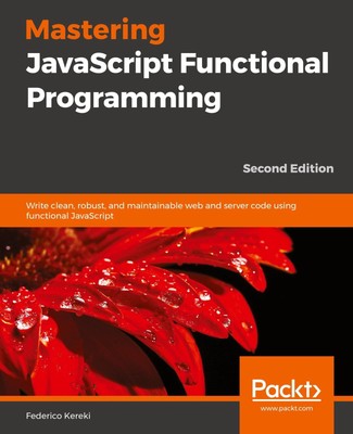 Federico Kereki | Mastering JavaScript Functional Programming - Second Edition