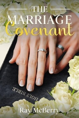 The Marriage Covenant: Marriage Counseling Before & After Your Wedding Vows by R
