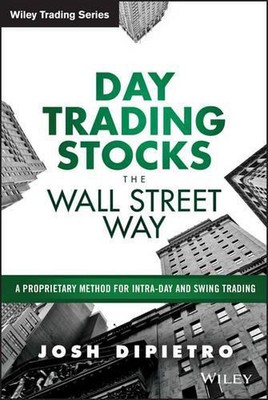 Day Trading Stocks the Wall Street Way: A Proprietary Method For Intra-Day and S