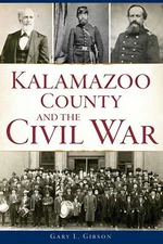 NEW The History Press Kalamazoo County and the Civil War, MI 9781467145855 Civil