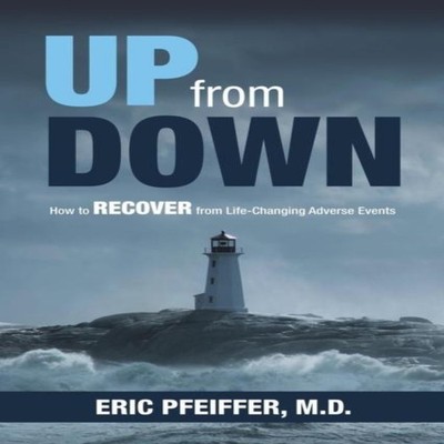 Up from Down How to Recover from Life-Changing Adverse Events Eri