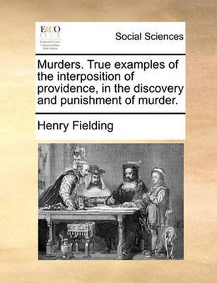 Murders. True Examples of the Interposition of Providence, in the Discovery and