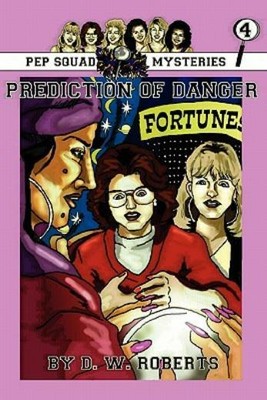 Pep Squad Mysteries Book 4: Prediction Of Danger