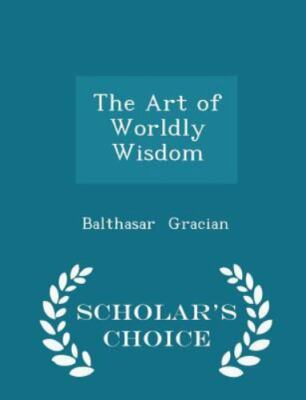 NEW Art of Worldly Wisdom Scholar's Choice Edition Balthasar Gracian BOOK #545