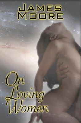 On Loving Women by James Moore (2012, Trade Paperback)