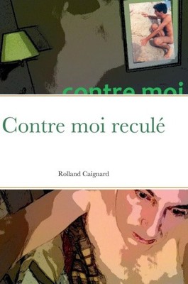 Contre moi reculé [French] by Caignard, Rolland [Hardback] NEU