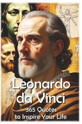 Leonardo da Vinci: 365 Quotes to Inspire Your Life by Farhad Hemmatkhah Kalibar 