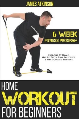 Home Workout For Beginners: 6-Week Fitness Program with Fat Burning Workouts...