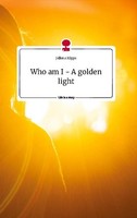 Who Am I - A Golden Light. Life Is A Story - Story.One Jellena KöPpe