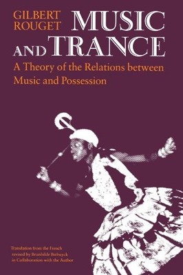 MUSIC AND TRANCE: A THEORY OF THE RELATIONS BETWEEN MUSIC By Gilbert Rouget NEW