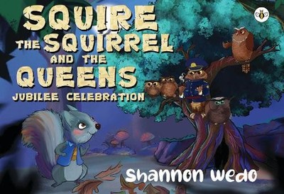 Shannon Wedo Squire the Squirrel and the Queens Jubilee Celebration (Paperback)