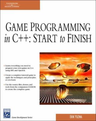 Game Programming in C++: Start to Finish [With CDROM] by Yuzwa, Erik