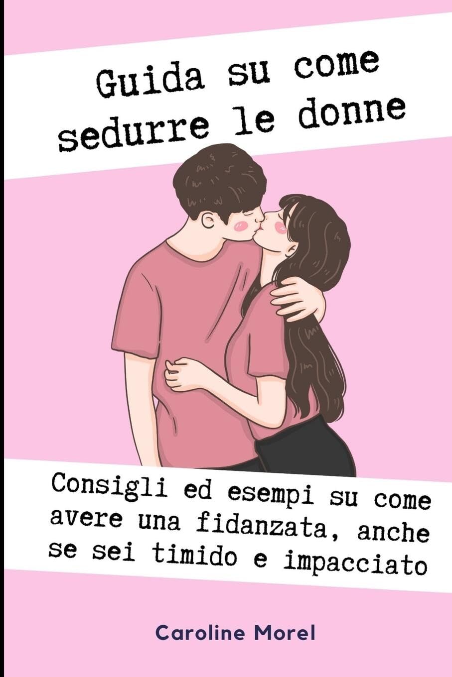 Caroline Morel Guida su come sedurre le donne (Tascabile)