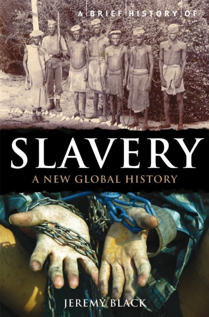 A Brief History of Slavery: A New Global History by Jeremy Black PAPERBACK