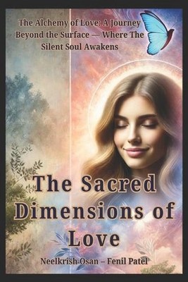 The Sacred Dimensions of Love: The Alchemy of Love: A Journey Beyond the Surface