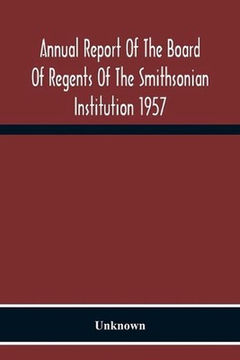 Annual Report Of The Board Of Regents Of The Smithsonian Institution 1957 (Engli