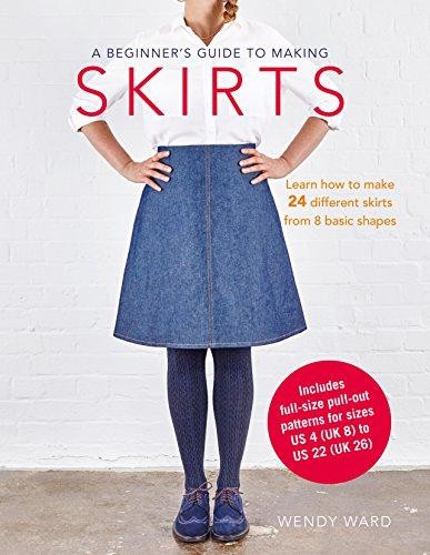 A Beginner's Guide to Making Skirts: Learn how to make 24... - Ward, Wendy