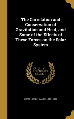 Chapin - Correlation and Conservation of Gravitation and Heat and Som - X555z