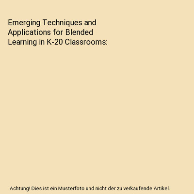 Emerging Techniques and Applications for Blended Learning in K-20 Classrooms