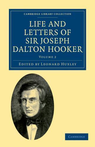 Life and Letters of Sir Joseph Dalton Hooker O.M., G.C.S.I. Hooker Volume 2