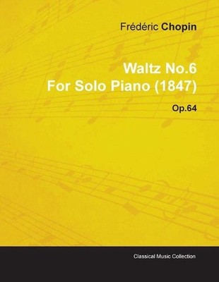 Waltz No.6 By Frederic Chopin For Solo Piano (1847) Op.64 by Frederic Chopin (En
