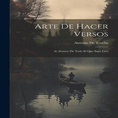 Arte De Hacer Versos Al Alcance De Todo El Que Sepa Leer Antonio