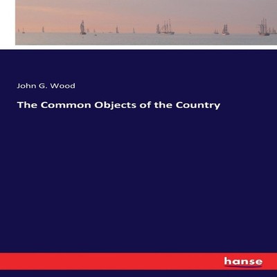 The Common Objects of the Country John G. Wood Paperback BoD Thir