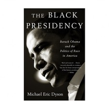 Black Presidency: Barack Obama and the Politics of Race in America
