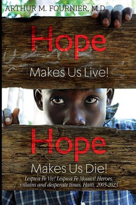 Hope Makes Us Live! Hope Makes Us Die! Lespwa Fe Viv! Lespwa Fe Mouwi!...