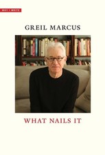 What Nails It (Why I Write) by Greil Marcus (PB 2025)
