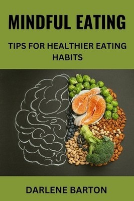 Mindful Eating: Tips for Healthier Eating Habits: Mindful Eating Practices by Da