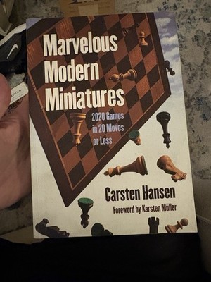 Marvelous Modern Miniatures: 2020 Games in 20 Moves or Less by Carsten Hansen