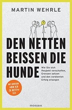 Den Netten beißen die Hunde: Wie Sie sich Re...