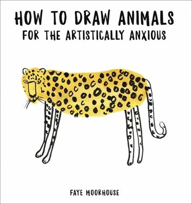 How to Draw Animals for the Artistically Anxious: Build Buch Harper Paperbacks
