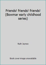 Friends! friends! friends! (Bowmar early childhood series) by Ruth Jaynes